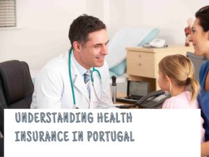 A doctor wearing a white coat and stethoscope smiles while speaking with a woman and a young girl in a medical office. In the foreground, text reads “Understanding Health Insurance in Portugal.”.